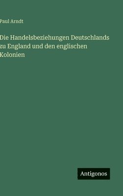 Handelsbeziehungen Deutschlands zu England und den englischen Kolonien