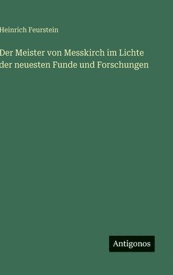 bokomslag Der Meister von Messkirch im Lichte der neuesten Funde und Forschungen