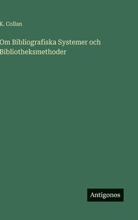 bokomslag Om Bibliografiska Systemer och Bibliotheksmethoder