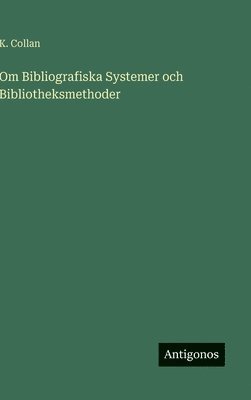 bokomslag Om Bibliografiska Systemer och Bibliotheksmethoder