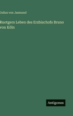 Ruotgers Leben des Erzbischofs Bruno von Köln