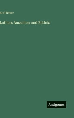 Luthers Aussehen und Bildnis