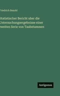 bokomslag Statistischer Bericht uber die Untersuchungsergebnisse einer zweiten Serie von Taubstummen