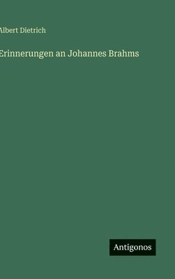Albert Dietrich - Erinnerungen an Johannes Brahms, Inbunden
