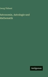 bokomslag Astronomie, Astrologie und Mathematik