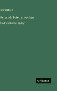 bokomslag Wenn wir Toten erwachen: Ein dramatischer Epilog