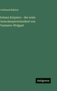 bokomslag Johann Knipstro - der erste Generalsuperintendent von Pommern-Wolgast
