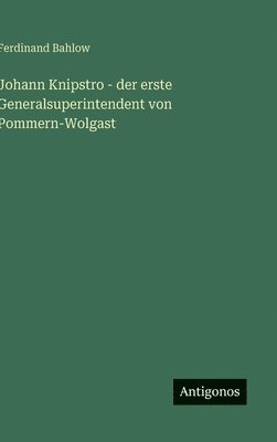 bokomslag Johann Knipstro - der erste Generalsuperintendent von Pommern-Wolgast