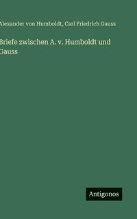 bokomslag Briefe zwischen A. v. Humboldt und Gauss