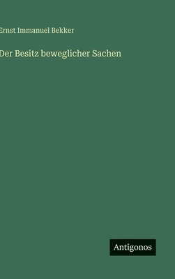 Ernst Immanuel Bekker - Besitz beweglicher Sachen, Inbunden