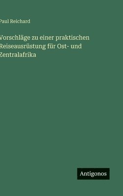 bokomslag Vorschläge zu einer praktischen Reiseausrüstung für Ost- und Zentralafrika
