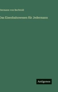 bokomslag Das Eisenbahnwesen für Jedermann