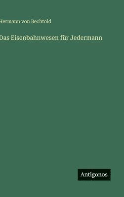 bokomslag Das Eisenbahnwesen für Jedermann