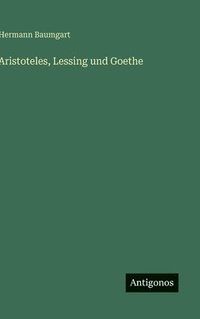 bokomslag Aristoteles, Lessing und Goethe