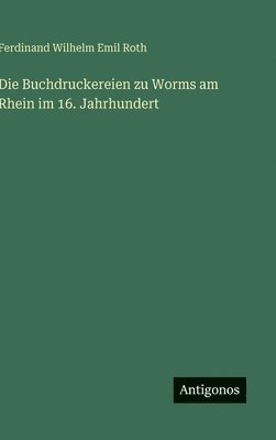 bokomslag Buchdruckereien zu Worms am Rhein im 16. Jahrhundert