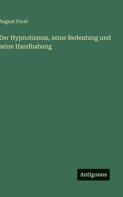 August Forel - Hypnotismus, seine Bedeutung und seine Handhabung, Inbunden