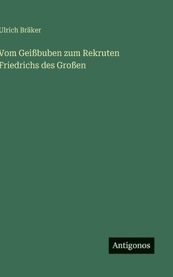 Ulrich Bräker - Vom Geißbuben zum Rekruten Friedrichs des Großen, Inbunden