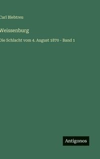 bokomslag Weissenburg:Die Schlacht vom 4. August 1870 - Band 1