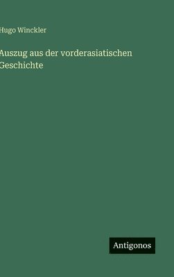 Hugo Winckler - Auszug aus der vorderasiatischen Geschichte, Inbunden