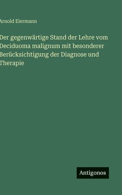 bokomslag Der gegenwärtige Stand der Lehre vom Deciduoma malignum mit besonderer Berücksichtigung der Diagnose und Therapie