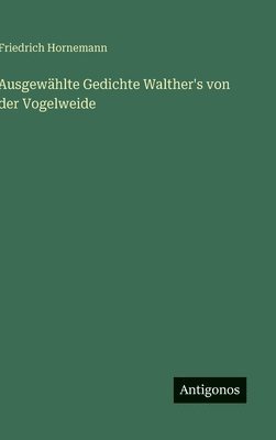 bokomslag Ausgewählte Gedichte Walther's von der Vogelweide