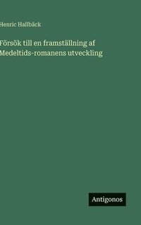 bokomslag Försök till en framställning af Medeltids-romanens utveckling