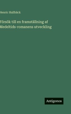 bokomslag Försök till en framställning af Medeltids-romanens utveckling