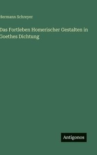 bokomslag Das Fortleben Homerischer Gestalten in Goethes Dichtung