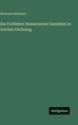 bokomslag Fortleben Homerischer Gestalten in Goethes Dichtung