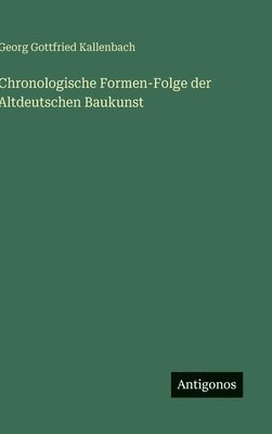 bokomslag Chronologische Formen-Folge der Altdeutschen Baukunst