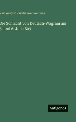 bokomslag Die Schlacht von Deutsch-Wagram am 5. und 6. Juli 1809