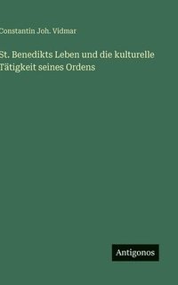 bokomslag St. Benedikts Leben und die kulturelle Tätigkeit seines Ordens