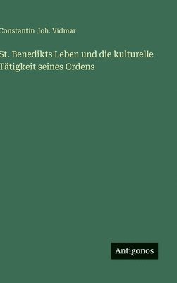 bokomslag St. Benedikts Leben und die kulturelle Tätigkeit seines Ordens