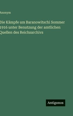 Kämpfe um Baranowitschi Sommer 1916 unter Benutzung der amtlichen Quellen des Reichsarchivs