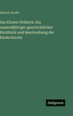 bokomslag Das Kloster Drübeck: Ein tausendjähriger geschichtlicher Rückblick und Beschreibung der Klosterkirche