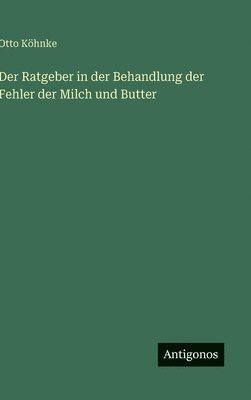 Otto Köhnke - Ratgeber in der Behandlung der Fehler der Milch und Butter, Inbunden