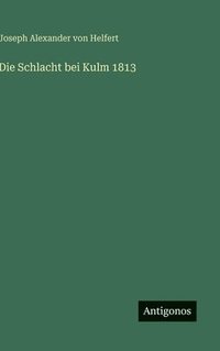 bokomslag Die Schlacht bei Kulm 1813