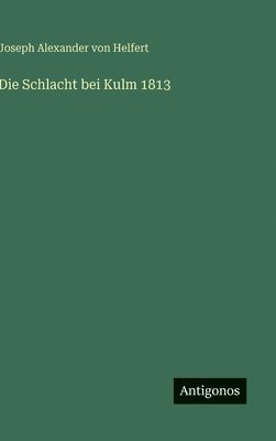 bokomslag Die Schlacht bei Kulm 1813