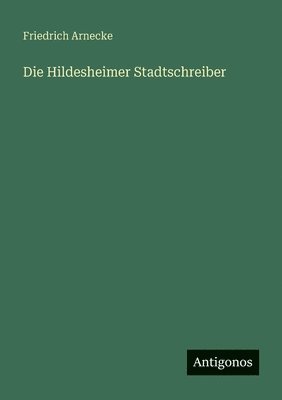 bokomslag Die Hildesheimer Stadtschreiber