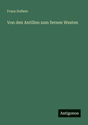 Franz Doflein - Von den Antillen zum fernen Westen, Häftad