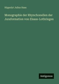 bokomslag Monographie der Rhynchonellen der Juraformation von Elsass-Lothringen