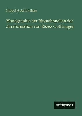 bokomslag Monographie der Rhynchonellen der Juraformation von Elsass-Lothringen