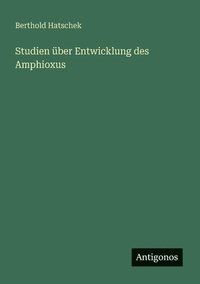 bokomslag Studien über Entwicklung des Amphioxus