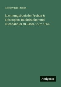 bokomslag Rechnungsbuch der Froben & Episcopius, Buchdrucker und Buchhändler zu Basel, 1557-1564