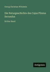 bokomslag Die Naturgeschichte des Cajus Plinius Secundus: Dritter Band