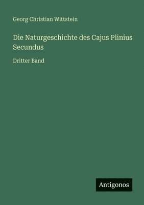 bokomslag Die Naturgeschichte des Cajus Plinius Secundus: Dritter Band