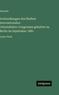 bokomslag Verhandlungen des fünften Internationalen Orientalisten-Congresses gehalten zu Berlin im September 1881
