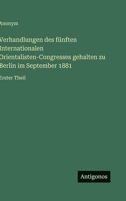 bokomslag Verhandlungen des fünften Internationalen Orientalisten-Congresses gehalten zu Berlin im September 1881