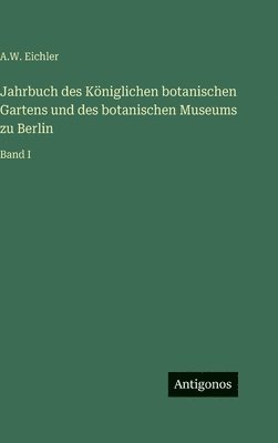 bokomslag Jahrbuch des Königlichen botanischen Gartens und des botanischen Museums zu Berlin: Band I