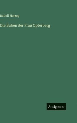 Rudolf Herzog - Buben der Frau Opterberg, Inbunden